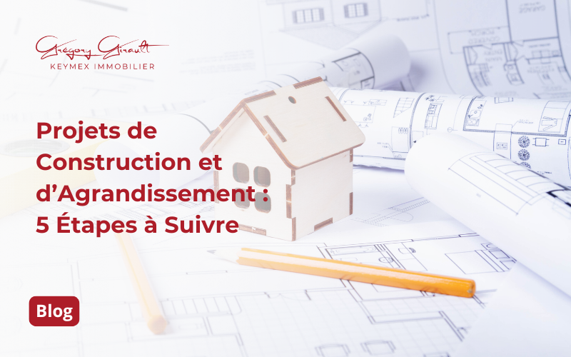 Projets de Construction et d’Agrandissement : 5 Étapes à Suivre
